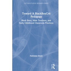 Toward a BlackBoyCrit Pedagogy: Black Boys, Male Teachers, and Early Childhood Classroom Practices
