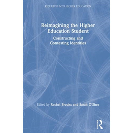 Reimagining the Higher Education Student: Constructing and Contesting Identities