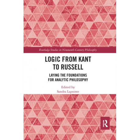 Logic from Kant to Russell: Laying the Foundations for Analytic Philosophy