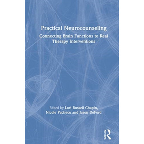 Practical Neurocounseling: Connecting Brain Functions to Real Therapy Interventions