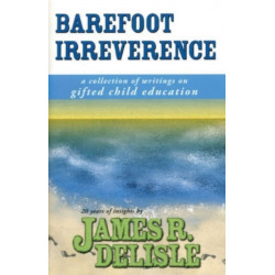 Barefoot Irreverence: A Collection of Writings on Gifted Child Education