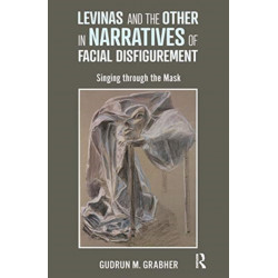 Levinas and the Other in Narratives of Facial Disfigurement: Singing through the Mask