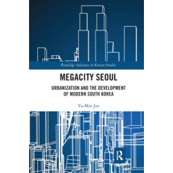 Megacity Seoul: Urbanization and the Development of Modern South Korea