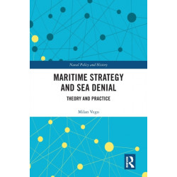 Maritime Strategy and Sea Denial: Theory and Practice