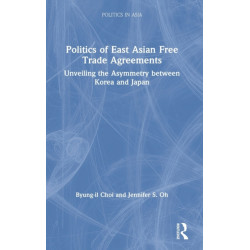 Politics of East Asian Free Trade Agreements: Unveiling the Asymmetry between Korea and Japan