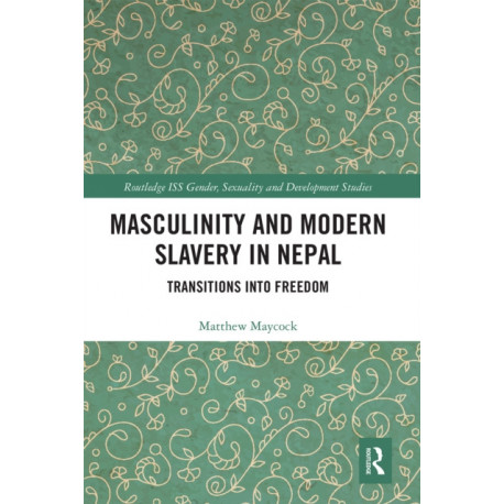 Masculinity and Modern Slavery in Nepal: Transitions into Freedom
