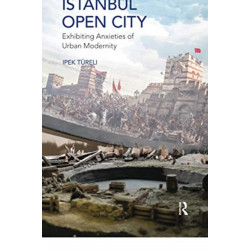 Istanbul, Open City: Exhibiting Anxieties of Urban Modernity