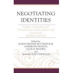 Negotiating Identities: Conflict, Conversion, and Consolidation in Early Judaism and Christianity (200 BCE–600 CE)