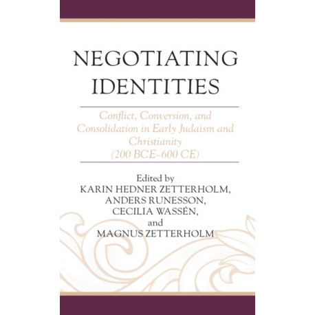 Negotiating Identities: Conflict, Conversion, and Consolidation in Early Judaism and Christianity (200 BCE–600 CE)