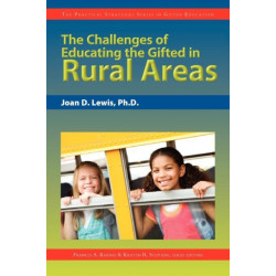 The Challenges of Educating the Gifted in Rural Areas: The Practical Strategies Series in Gifted Education