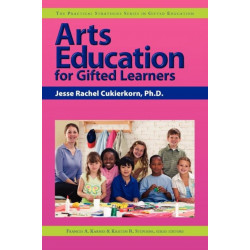 Arts Education for Gifted Learners: The Practical Strategies Series in Gifted Education