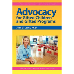 Advocacy for Gifted Children and Gifted Programs: The Practical Strategies Series in Gifted Education