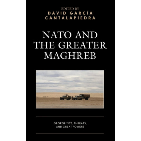 NATO and the Greater Maghreb: Geopolitics, Threats, and Great Powers