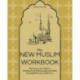 The New Muslim Workbook: The Interactive Guide to Building Your Relationship with Allah through Reflection and Prayer