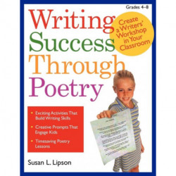 Writing Success Through Poetry: Create a Writers' Workshop in Your Classroom