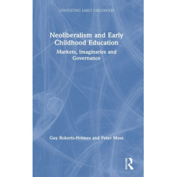Neoliberalism and Early Childhood Education: Markets, Imaginaries and Governance