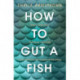 How to Gut a Fish: LONGLISTED FOR THE EDGE HILL PRIZE 2022