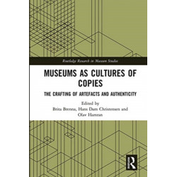 Museums as Cultures of Copies: The Crafting of Artefacts and Authenticity