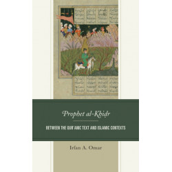 The Prophet al-Khidr: Between the Qur'anic Text and Islamic Contexts