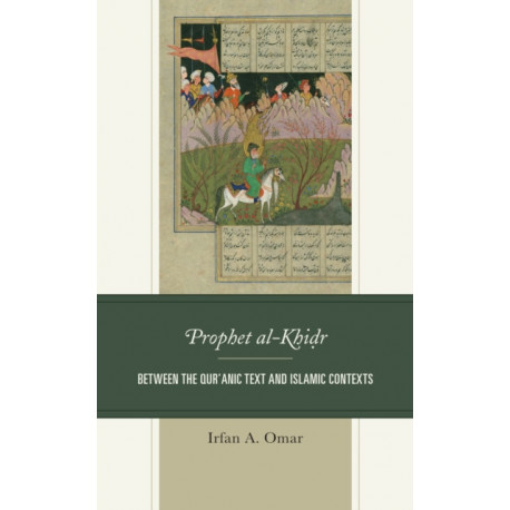 The Prophet al-Khidr: Between the Qur'anic Text and Islamic Contexts