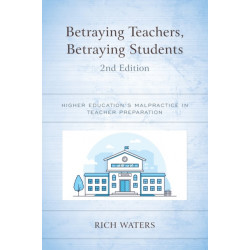 Betraying Teachers, Betraying Students: Higher Education's Malpractice in Teacher Preparation