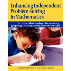 Enhancing Independent Problem Solving in Mathematics: Activities That Teach Problem Solving, Graphing, Charting, and Measurement Skills