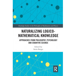 Naturalizing Logico-Mathematical Knowledge: Approaches from Philosophy, Psychology and Cognitive Science