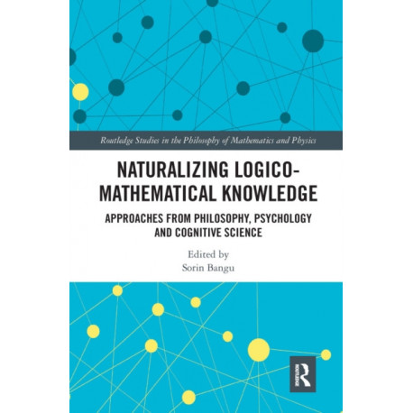 Naturalizing Logico-Mathematical Knowledge: Approaches from Philosophy, Psychology and Cognitive Science