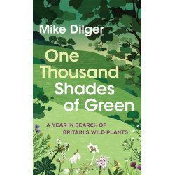 One Thousand Shades of Green: A Year in Search of Britain's Wild Plants