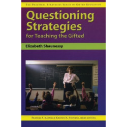 Questioning Strategies for Teaching the Gifted: The Practical Strategies Series in Gifted Education