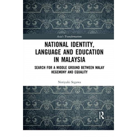 National Identity, Language and Education in Malaysia: Search for a Middle Ground between Malay Hegemony and Equality
