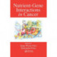 Nutrient-Gene Interactions in Cancer