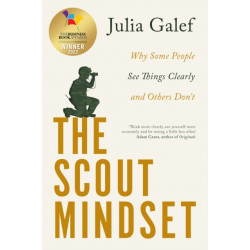 The Scout Mindset: Why Some People See Things Clearly and Others Don't