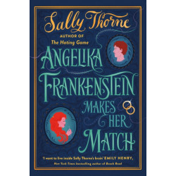 Angelika Frankenstein Makes Her Match: Sexy, quirky and glorious - the unmissable read from the author of TikTok-hit The Hating Game