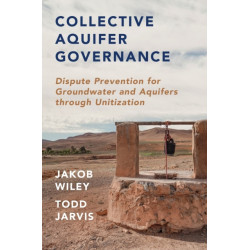 Collective Aquifer Governance: Dispute Prevention for Groundwater and Aquifers through Unitization