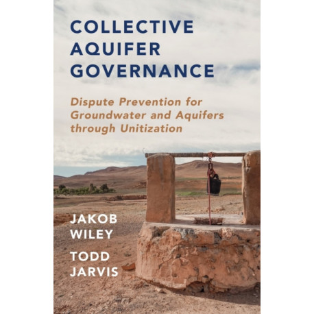 Collective Aquifer Governance: Dispute Prevention for Groundwater and Aquifers through Unitization