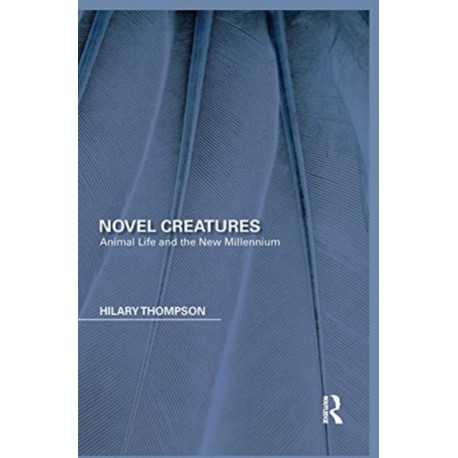 Novel Creatures: Animal Life and the New Millennium