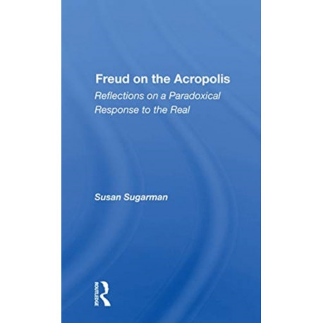 Freud On The Acropolis: Reflections On A Paradoxical Response To The Real