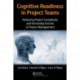 Cognitive Readiness in Project Teams: Reducing Project Complexity and Increasing Success in Project Management