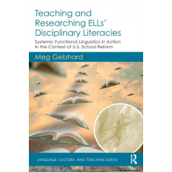 Teaching and Researching ELLs’ Disciplinary Literacies: Systemic Functional Linguistics in Action in the Context of U.S. School Reform