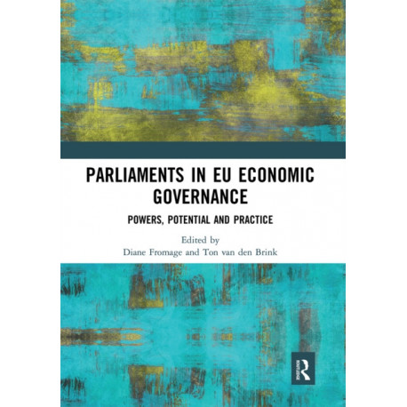 Parliaments in EU Economic Governance: Powers, Potential and Practice