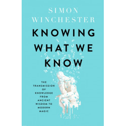 Knowing What We Know: The Transmission of Knowledge: From Ancient Wisdom to Modern Magic