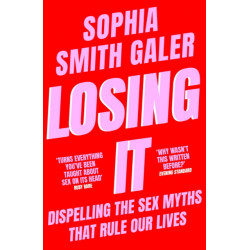 Losing It: Dispelling the Sex Myths That Rule Our Lives