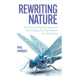 Rewriting Nature: The Future of Genome Editing and How to Bridge the Gap Between Law and Science