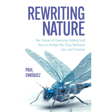 Rewriting Nature: The Future of Genome Editing and How to Bridge the Gap Between Law and Science