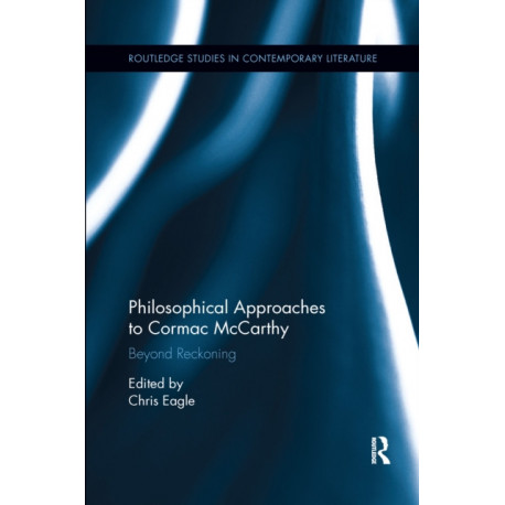 Philosophical Approaches to Cormac McCarthy: Beyond Reckoning
