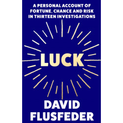 Luck: A Personal Account of Fortune, Chance and Risk in Thirteen Investigations