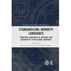 Standardizing Minority Languages: Competing Ideologies of Authority and Authenticity in the Global Periphery