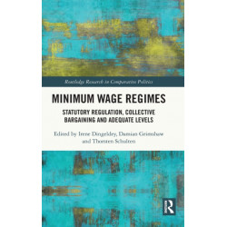 Minimum Wage Regimes: Statutory Regulation, Collective Bargaining and Adequate Levels