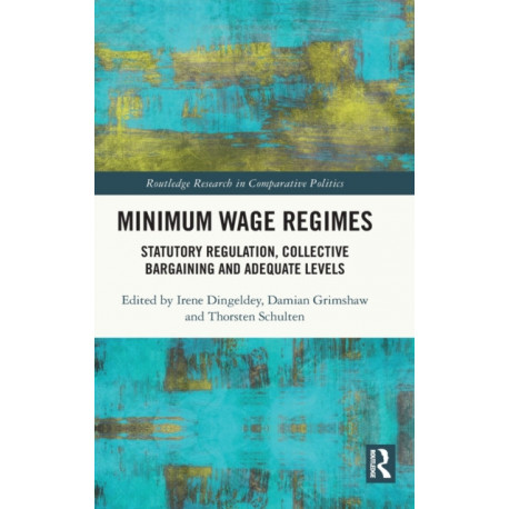 Minimum Wage Regimes: Statutory Regulation, Collective Bargaining and Adequate Levels